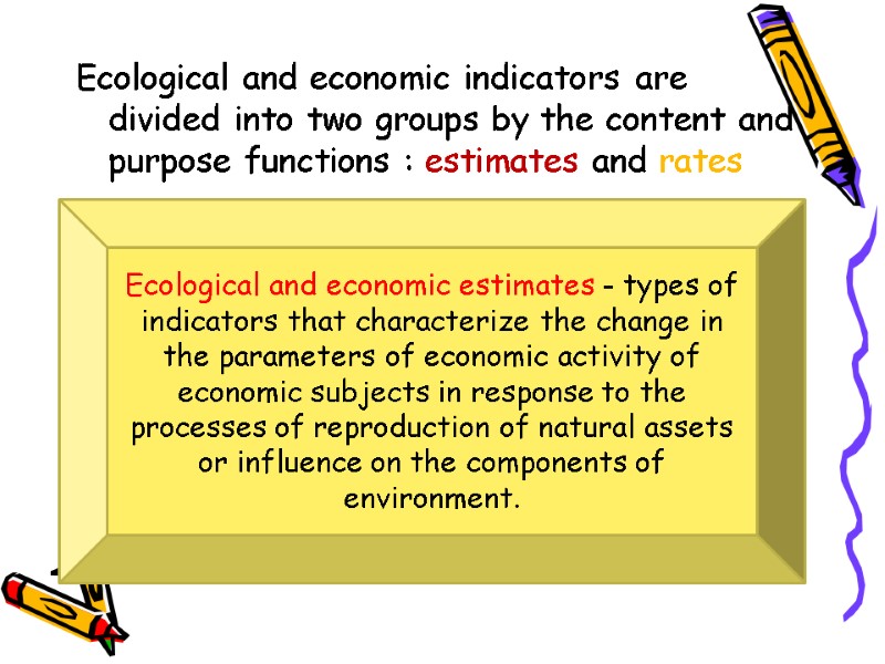 Ecological and economic indicators are divided into two groups by the content and purpose